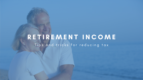Essential tips and tricks for paying less tax and keeping more of your retirement income