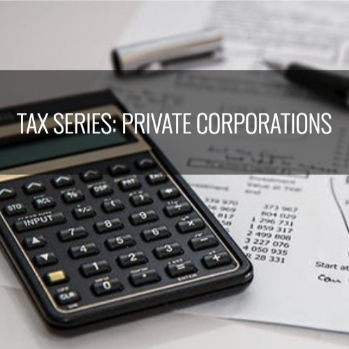 Tax Series:  Strategies for Private Corporations