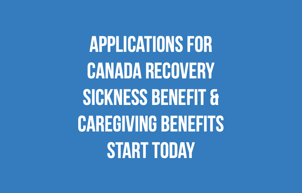 Applications for Canada Recovery Sickness Benefit and Caregiving Benefit starts today!